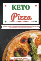 Keto Pizza: Discover 30 Easy to Follow Ketogenic Cookbook Recipes for Your Low Carb Diet Gluten Free to Maximize Your Weight Loss B0B7SHLP9X Book Cover