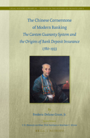 The Chinese Cornerstone of Modern Banking: The Canton Guaranty System and the Origins of Bank Deposit Insurance 1780-1933 9004276556 Book Cover