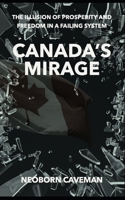 Canada's Mirage: The Illusion of Prosperity and Freedom in a Failing System B0DRYV6VJJ Book Cover
