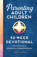 Parenting Adult Children: 52-Week Devotional: A Year of Devotions for Navigating Your Changing Relationship 1638783276 Book Cover