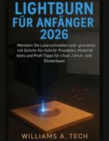 LightBurn für Anfänger 2026: Meistern Sie Laserschneiden und -gravieren mit Schritt-für-Schritt-Projekten, Materialtests und Profi-Tipps für xTool-, Ortur- und Diodenlaser. B0G4JRDYK7 Book Cover