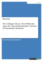 The Cablegate Shock - Does Wikileaks Upset the Special Relationship Narrative of Transatlantic Relations? 365616732X Book Cover