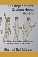 Die degenerierte Gattung Homo sapiens: Ein Essay über kosmische Betrachtungen zur Verhaltensweise der Menschheit (German Edition) B0DXF724PP Book Cover