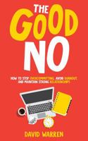 The Good No: How to Stop Overcommitting, Avoid Burnout, and Maintain Strong Relationships B0DXQ91Q2F Book Cover