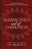 Summoned Out of Darkness: An Invitation into Great Intimacy with the Father 0578500000 Book Cover