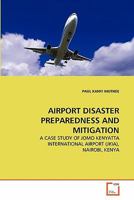 AIRPORT DISASTER PREPAREDNESS AND MITIGATION: A CASE STUDY OF JOMO KENYATTA INTERNATIONAL AIRPORT (JKIA), NAIROBI, KENYA 3639335295 Book Cover