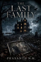 The Last Family: An SCP-Style Supernatural Horror Story About Five Strangers, a Family That Never Existed, and a House Outside Reality B0H3C9YTNM Book Cover