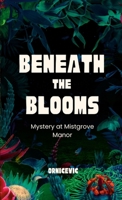 Beneath the Blooms: Mystery at Mistgrove Manor 1447797213 Book Cover
