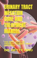 Urinary Tract Infection Cure and Treatment Manual: The Best Way for Treating Urinary Tract Infection B0F79XXW8D Book Cover