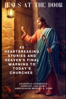 JESUS AT THE DOOR: 40 Heartbreaking Stories and Heaven's Final Warning to TODAY'S Churches B0FDX1P5CF Book Cover