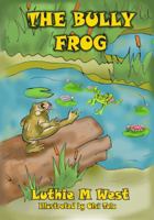 The Bully Frog: For children ages 4-6 on the virtue of kindness over meanness 1732251401 Book Cover