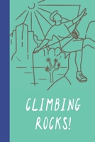 Climbing Rocks!: Great Fun Gift For Sport, Rock, Traditional Climbing & Bouldering Lovers & Free Solo Climbers 167774183X Book Cover