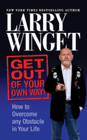 Get Out of Your Own Way!: How to Overcome Any Obstacle in Your Life 1722502339 Book Cover