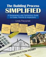 The Building Process Simplified: A Homeowners and Contractors Guide to Codes, Permits, and Inspections 1435428471 Book Cover