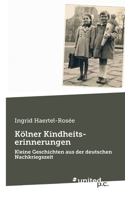 Kölner Kindheitserinnerungen: Kleine Geschichten aus der deutschen Nachkriegszeit (German Edition) 3710347238 Book Cover