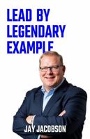 Lead by Legendary Example 1970368012 Book Cover