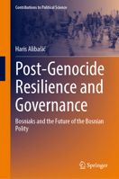 Post-Genocide Resilience and Governance: Bosniaks and the Future of the Bosnian Polity (Contributions to Political Science) 3032442044 Book Cover