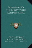 Bon Mots of the Nineteenth Century 1165267624 Book Cover