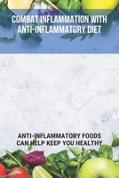 Combat Inflammation With Anti-Inflammatory Diet: Anti-Inflammatory Foods Can Help Keep You Healthy: Skin Chronic Inflammation B092QRSQKP Book Cover