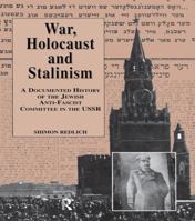 War, Holocaust and Stalinism: A Documented History of the Jewish Anti-Fascist Committee in the USSR (New History of Russia, Vol 1) 1138986925 Book Cover