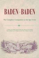 BADEN-BADEN - The Complete Companion to the Spa Town: A Guide to the Baths and the Casino, the Allee and the Festival Hall, the Black Forest Heights and the Wine Villages of the Oos B0H7XC2GYG Book Cover