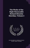 The Works of the Late Right Honourable Richard Brinsley Sheridan; Volume 02 1363612808 Book Cover