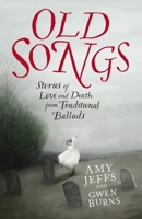 Old Songs: Stories of Love and Death from Traditional Ballads 1529438748 Book Cover