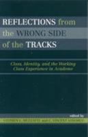 Reflections From the Wrong Side of the Tracks: Class, Identity, and the Working Class Experience in Academe 0742535126 Book Cover