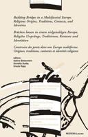 Building Bridges in a Multifaceted Europe. Religious Origins, Traditions, Contexts and Identities - Brucken Bauen in Einem Vielgestaltigen Europa. Rel 9042918950 Book Cover