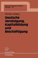 Deutsche Vereinigung, Kapitalbildung Und Beschaftigung 3790808962 Book Cover