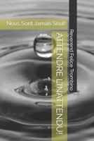ATTENDRE L’INATTENDU!: Nous Sont Jamais Seul! B0CD8VY2PW Book Cover