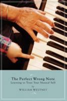 The Perfect Wrong Note: Learning to Trust Your Musical Self 1574671456 Book Cover