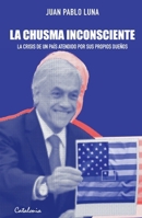 La chusma inconsciente: La crisis de un país atendido por sus propios dueños (Spanish Edition) 9563248996 Book Cover