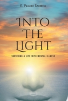Into The Light: Surviving A Life With Mental Illness 1038321255 Book Cover