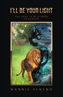 I’ll Be Your Light: You Have to Be Strong to Survive 1665720948 Book Cover