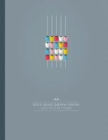 Seed Bead Graph Paper: Beading Graph Paper with Multiple Patterns (square/loom, brick and peyote) to create your own beadwork designs 1073465209 Book Cover