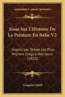 Essai Sur L'Histoire De La Peinture En Italie V2: Depuis Les Temps Les Plus Anciens Jusqu'a Nos Jours 1166795373 Book Cover