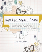 Sealed With Love: A Mother & Daughter Faith Journal B07Y1X5L1T Book Cover