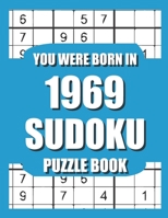 You Were Born In 1969: Sudoku Puzzle Book: Who Were Born in 1969 Large Print Sudoku Puzzle Book For Adults B09TDW7SVL Book Cover