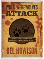 When Werewolves Attack: A Guide to Dispatching Ravenous Flesh-Ripping Beasts 156975733X Book Cover