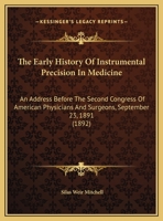 The Early History Of Instrumental Precision In Medicine: An Address Before The Second Congress Of American Physicians And Surgeons, September 23, 1891 1021641510 Book Cover