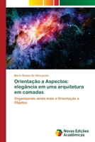 Orientação a Aspectos: elegância em uma arquitetura em camadas: Organizando ainda mais a Orientação a Objetos 6139638755 Book Cover