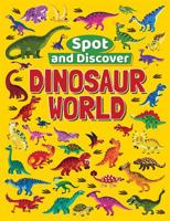 Spot and Discover: Dinosaur World 1508193436 Book Cover
