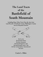 The Land Tracts of the Battlefield of South Mountain: Including Many Other Tracts Near the Area from Land Records of Frederick County, Washington County and the Maryland Archives 1585490660 Book Cover