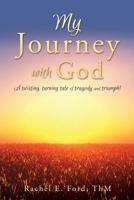 My Journey with God: A twisting, turning tale of tragedy and triumph! 1662852045 Book Cover