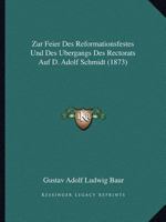 Zur Feier Des Reformationsfestes Und Des Bergangs Des Rectorats Auf D. Adolf Schmidt (1873) 1160811652 Book Cover