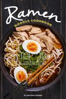Ramen Noodle Cookbook: Top 30 Easy & Delicious Ramen Noodle Recipes 1974298051 Book Cover