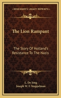 The Lion Rampant: The Story Of Holland's Resistance To The Nazis 116317386X Book Cover