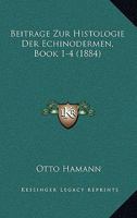 Beitrage Zur Histologie Der Echinodermen, Book 1-4 (1884) 1166800148 Book Cover