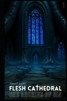 Flesh Cathedral - The Archive of Sin: 1 B0FHQ9XN46 Book Cover